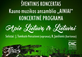 Kauno muzikos ansamblio „AINIAI“ koncertinė programa „Apie Lietuvą ir Lietuvai“
